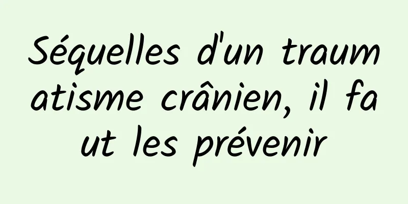 Séquelles d'un traumatisme crânien, il faut les prévenir