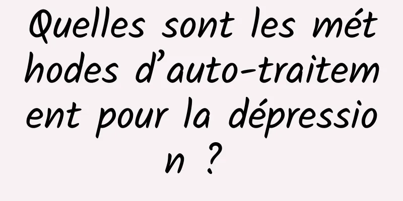 Quelles sont les méthodes d’auto-traitement pour la dépression ? 