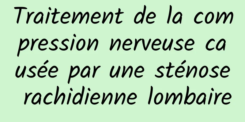 Traitement de la compression nerveuse causée par une sténose rachidienne lombaire