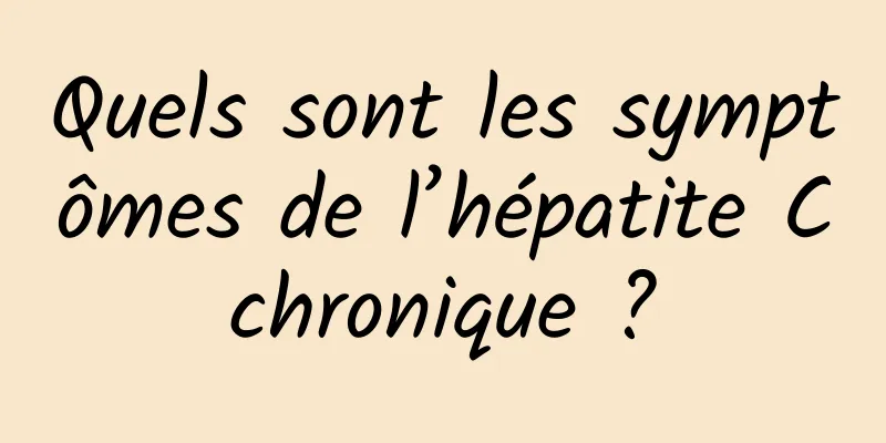 Quels sont les symptômes de l’hépatite C chronique ? 