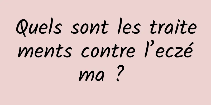 Quels sont les traitements contre l’eczéma ? 