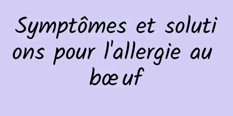 Symptômes et solutions pour l'allergie au bœuf