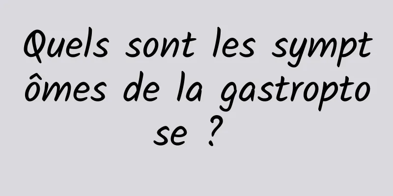 Quels sont les symptômes de la gastroptose ? 