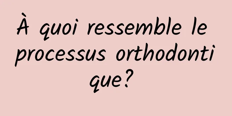 À quoi ressemble le processus orthodontique? 