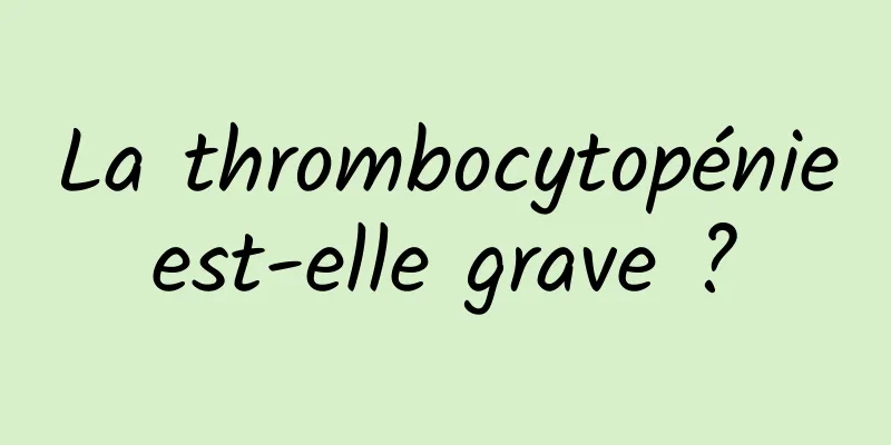 La thrombocytopénie est-elle grave ? 