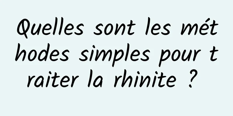 Quelles sont les méthodes simples pour traiter la rhinite ? 