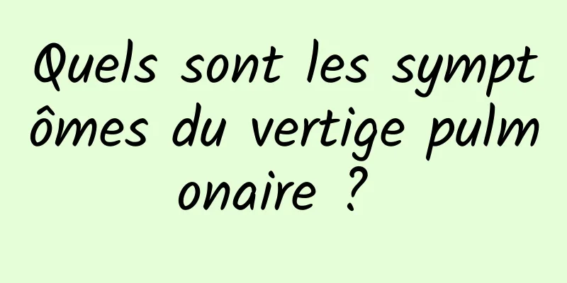Quels sont les symptômes du vertige pulmonaire ? 
