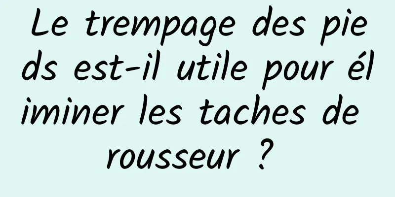 Le trempage des pieds est-il utile pour éliminer les taches de rousseur ? 