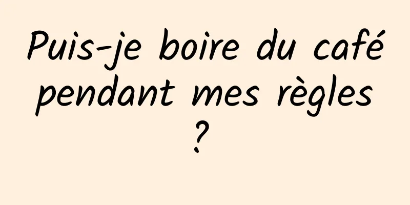Puis-je boire du café pendant mes règles ? 