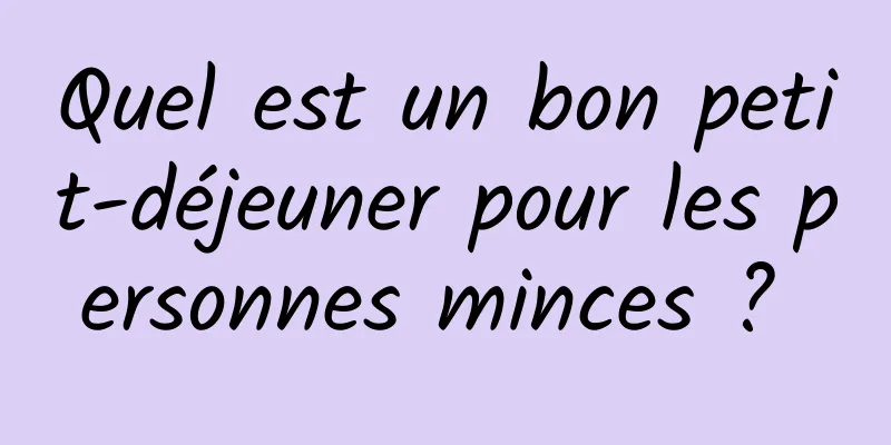 Quel est un bon petit-déjeuner pour les personnes minces ? 