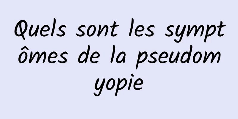 Quels sont les symptômes de la pseudomyopie