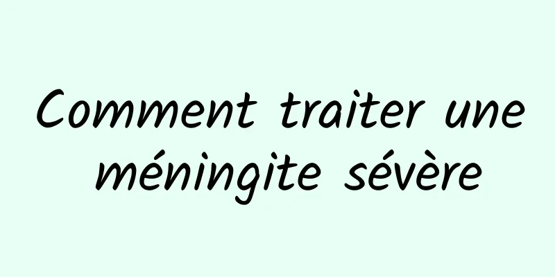 Comment traiter une méningite sévère