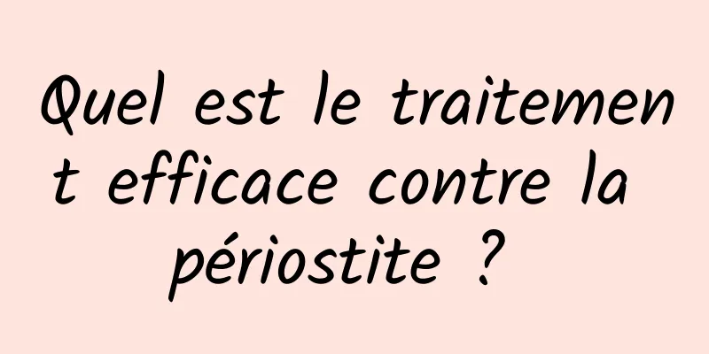 Quel est le traitement efficace contre la périostite ? 