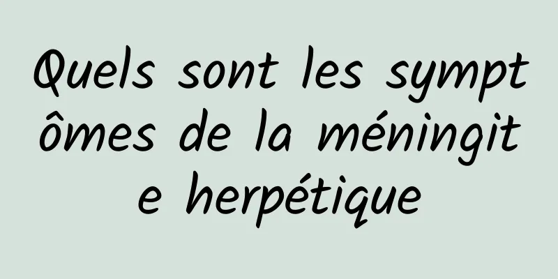 Quels sont les symptômes de la méningite herpétique