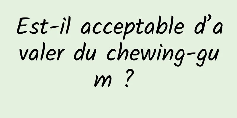 Est-il acceptable d’avaler du chewing-gum ? 