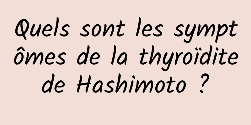 Quels sont les symptômes de la thyroïdite de Hashimoto ? 