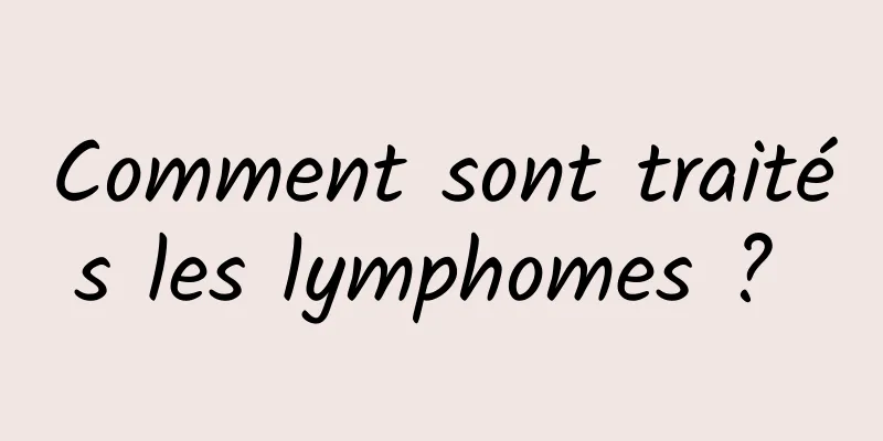 Comment sont traités les lymphomes ? 