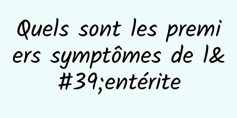 Quels sont les premiers symptômes de l'entérite
