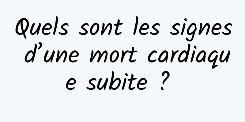 Quels sont les signes d’une mort cardiaque subite ? 