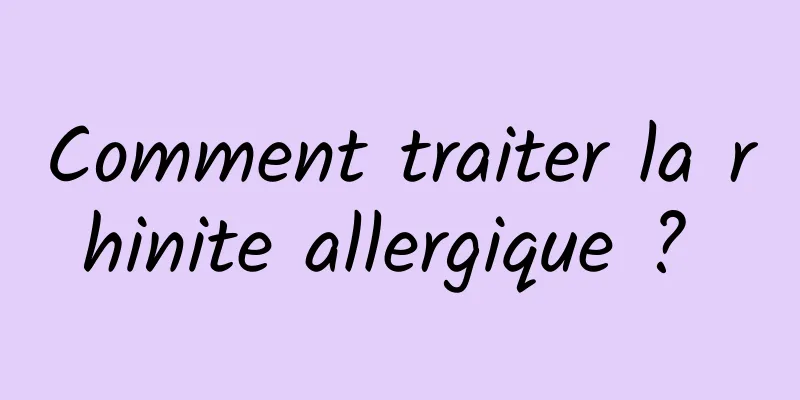 Comment traiter la rhinite allergique ? 
