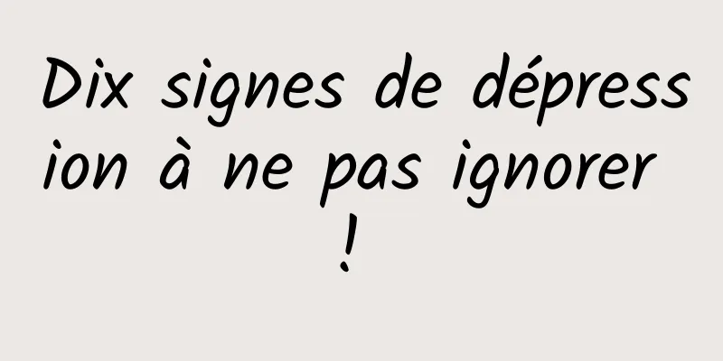Dix signes de dépression à ne pas ignorer ! 