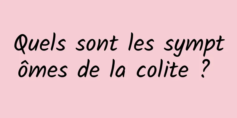 Quels sont les symptômes de la colite ? 