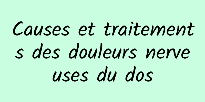 Causes et traitements des douleurs nerveuses du dos