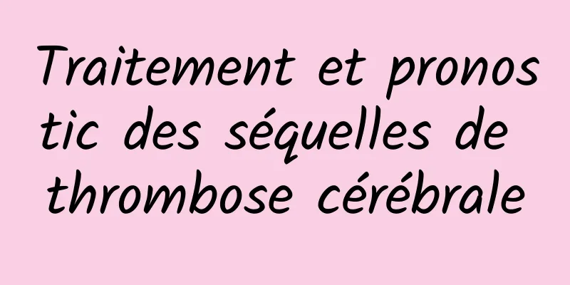 Traitement et pronostic des séquelles de thrombose cérébrale