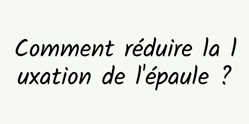 Comment réduire la luxation de l'épaule ?