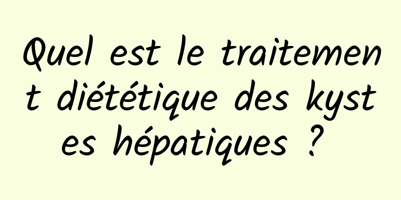 Quel est le traitement diététique des kystes hépatiques ? 