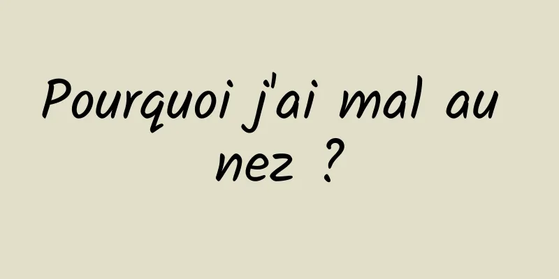 Pourquoi j'ai mal au nez ?