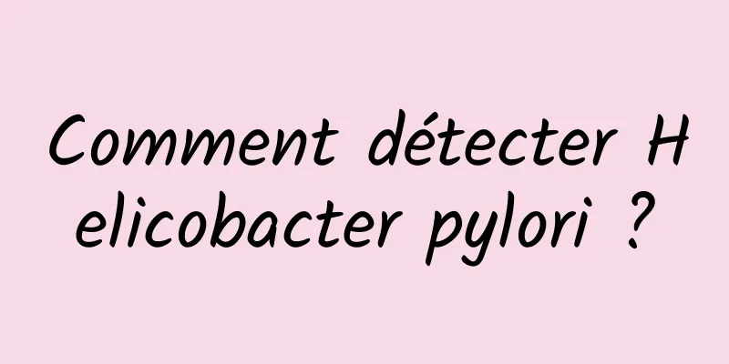 Comment détecter Helicobacter pylori ?