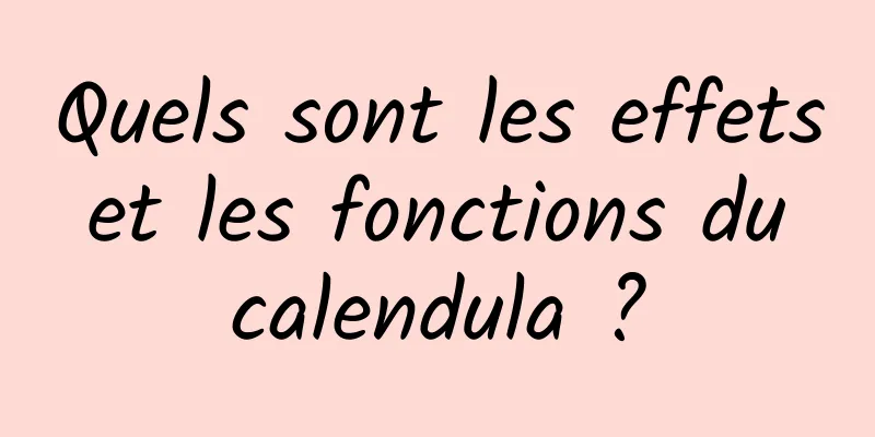 Quels sont les effets et les fonctions du calendula ?