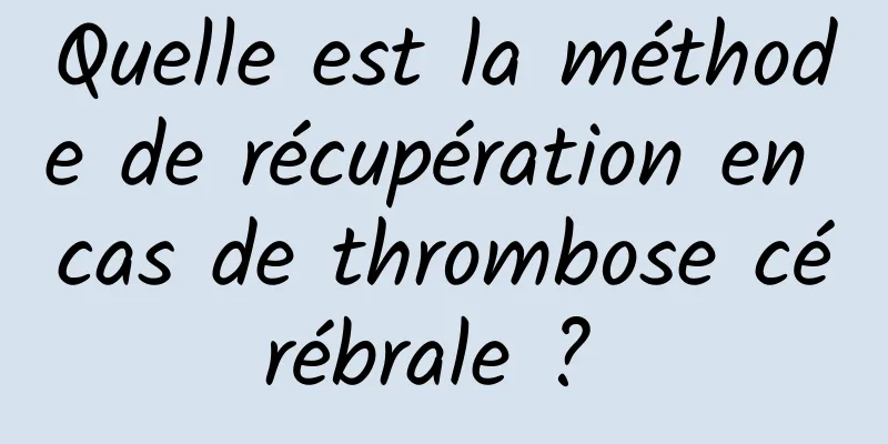 Quelle est la méthode de récupération en cas de thrombose cérébrale ? 