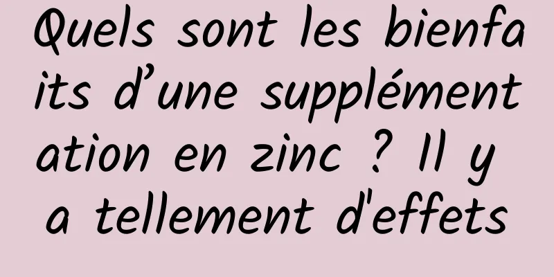 Quels sont les bienfaits d’une supplémentation en zinc ? Il y a tellement d'effets