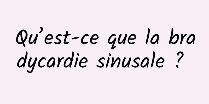 Qu’est-ce que la bradycardie sinusale ? 
