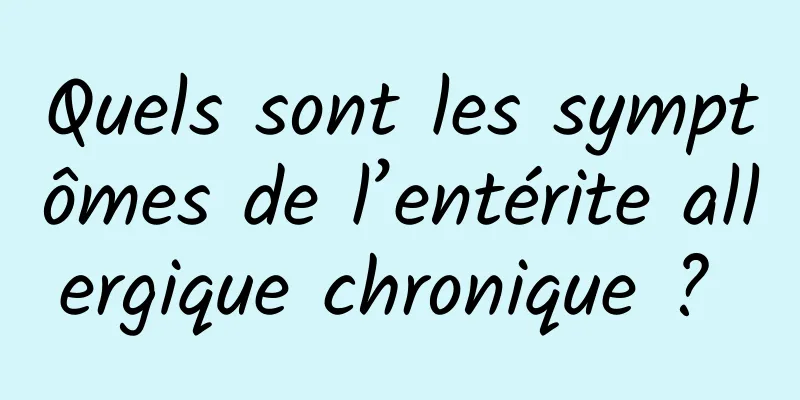 Quels sont les symptômes de l’entérite allergique chronique ? 