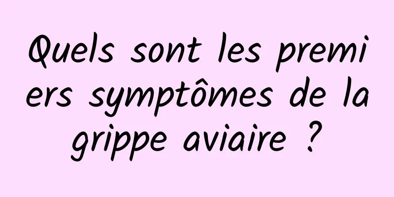 Quels sont les premiers symptômes de la grippe aviaire ? 