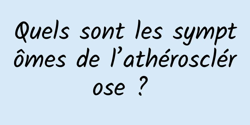 Quels sont les symptômes de l’athérosclérose ? 