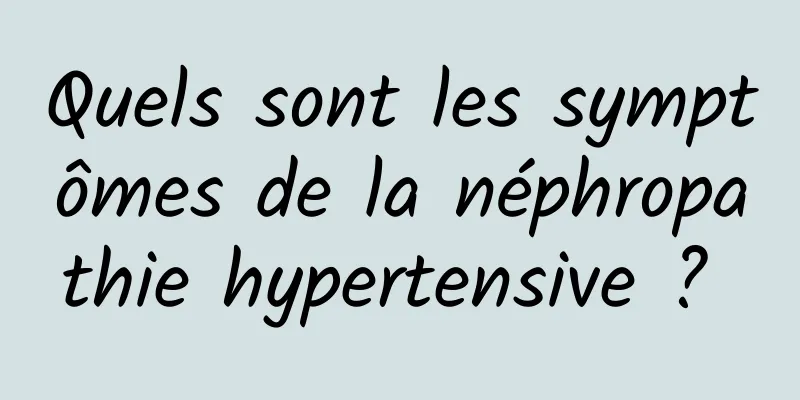 Quels sont les symptômes de la néphropathie hypertensive ? 