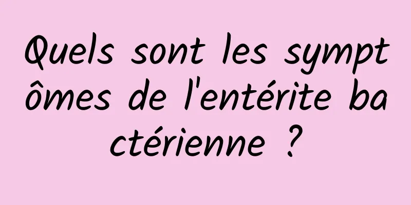 Quels sont les symptômes de l'entérite bactérienne ?