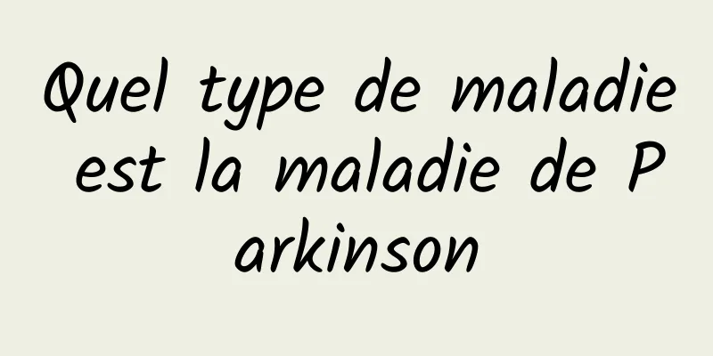 Quel type de maladie est la maladie de Parkinson