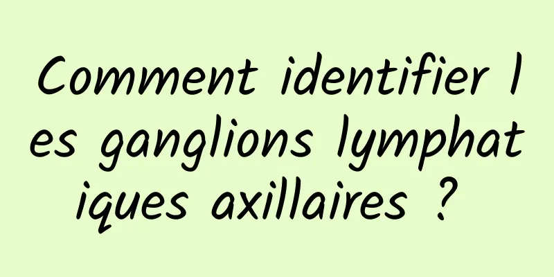 Comment identifier les ganglions lymphatiques axillaires ? 