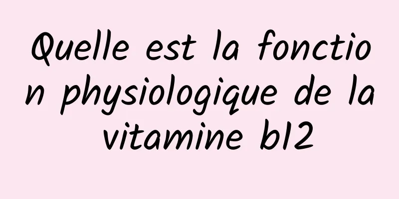 Quelle est la fonction physiologique de la vitamine b12