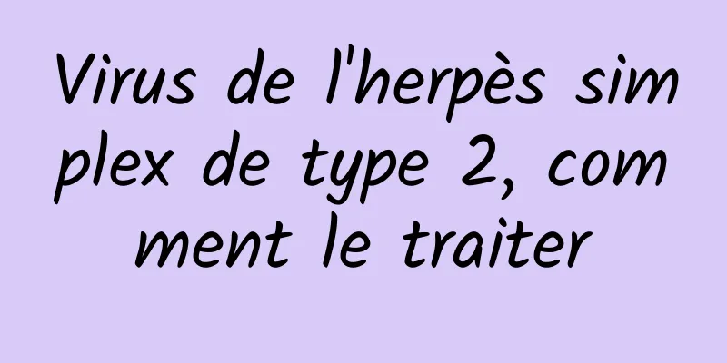 Virus de l'herpès simplex de type 2, comment le traiter