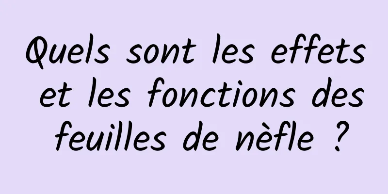 Quels sont les effets et les fonctions des feuilles de nèfle ?