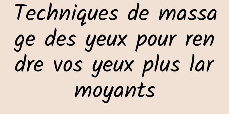 Techniques de massage des yeux pour rendre vos yeux plus larmoyants