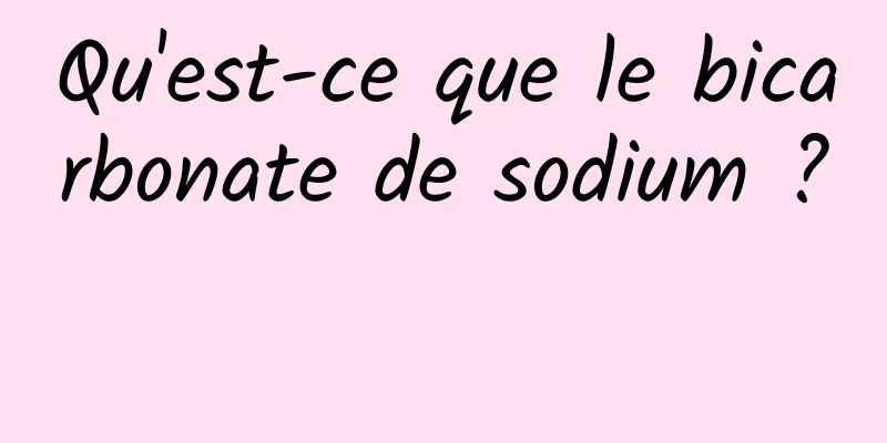 Qu'est-ce que le bicarbonate de sodium ? 