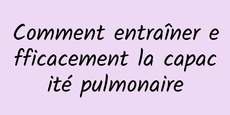 Comment entraîner efficacement la capacité pulmonaire