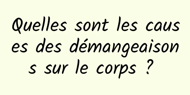 Quelles sont les causes des démangeaisons sur le corps ? 
